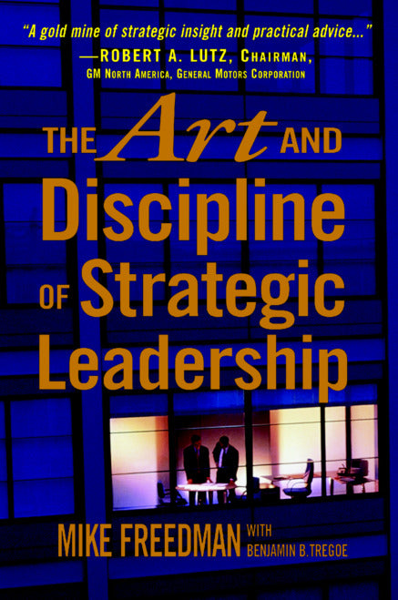 The Art & Discipline Of Strategic Leadership