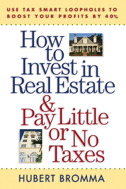 How To Invest In Real Estate And Pay Little Or No Taxes Use Tax Smart Loopholes To Boost Your Profits By 40%