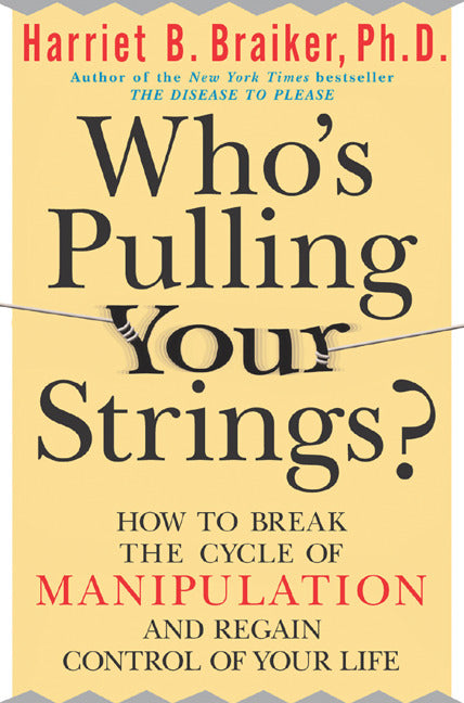 Whos Pulling Your Strings How To Break The Cycle Of Manipulation & Regain Control Of Your Life