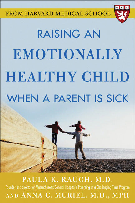 Raising An Emotionally Healthy Child When A Parent Is Sick A Harvard Medical School Book