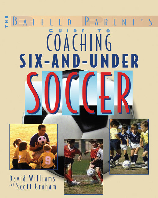 The Baffled Parents Guide To Coaching 6 & Under Soccer