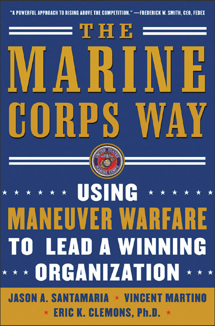 The Marine Corps Way Using Maneuver Warfare To Lead A Winning Organization