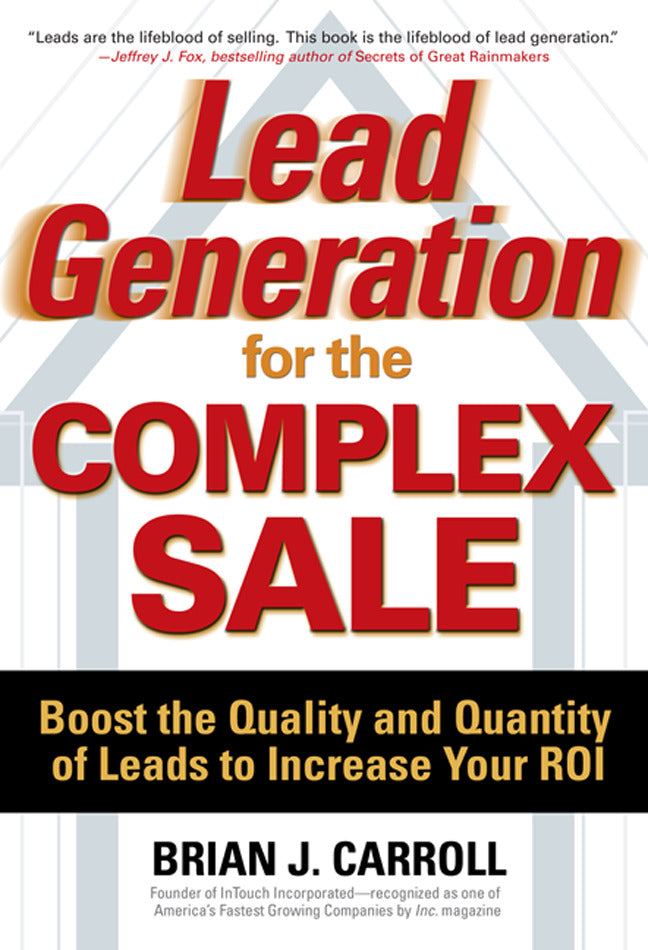 Lead Generation For The Complex Sale Boost The Quality & Quantity Of Leads To Increase Your Roi