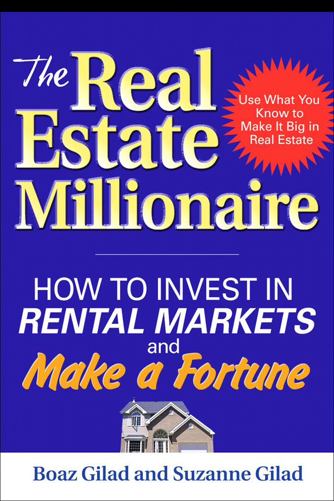 The Real Estate Millionaire How To Invest In Rental Markets & Make A Fortune