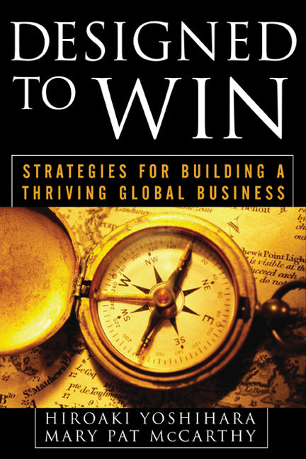 Designed To Win Strategies For Building A Thriving Global Business