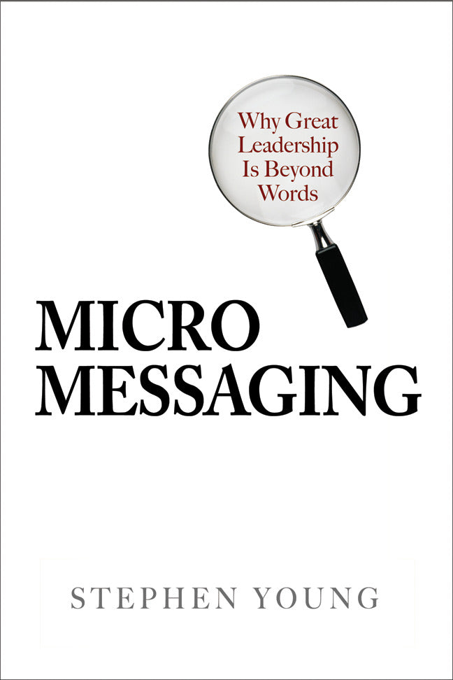 Micromessaging Why Great Leadership Is Beyond Words