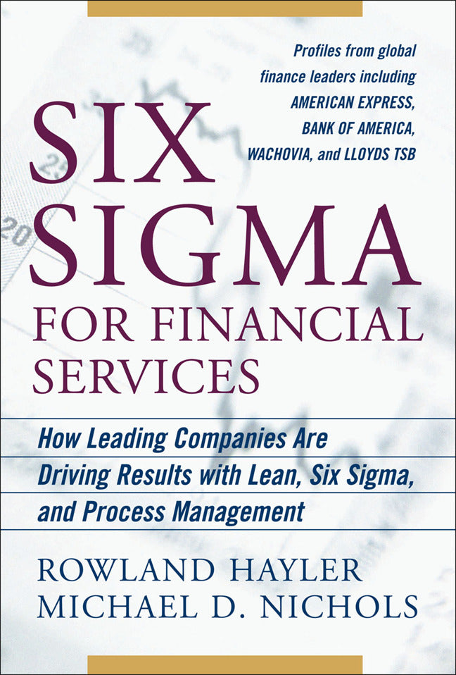 Six Sigma For Financial Services How Leading Companies Are Driving Results Using Lean Six Sigma & Process Management