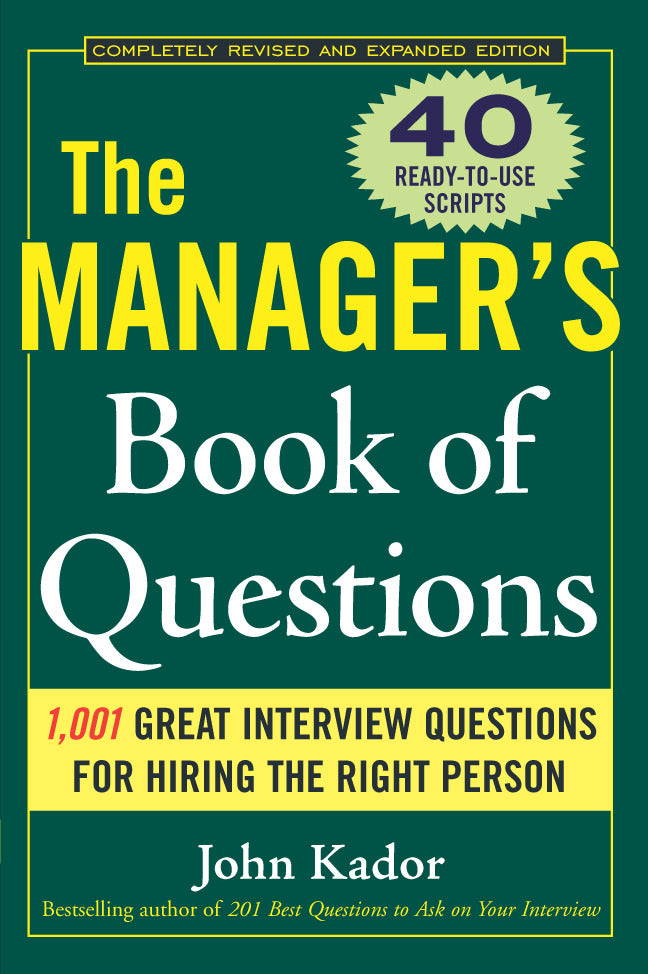 The Managers Book Of Questions 1001 Great Interview Questions For Hiring The Best Person 2e