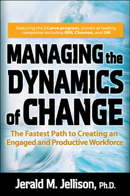 Managing The Dynamics Of Change The Fastest Path To Creating An Engaged & Productive Workplace