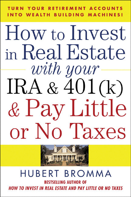 How To Invest In Real Estate With Your Ira & 401k & Pay Little Or No Taxes