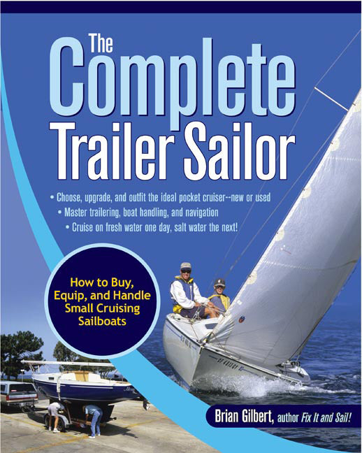 The Complete Trailer Sailor How To Buy Equip & Handle Small Cruising Sailboats