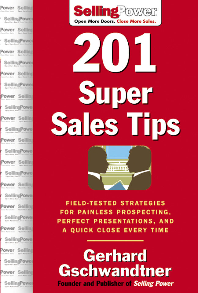 201 Super Sales Tips Field Tested Strategies For Painless Prospecting Perfect Presentations & A Quick Close Every Time