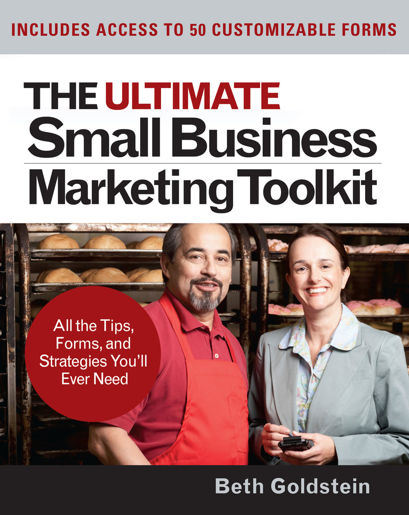 The Ultimate Small Business Marketing Toolkit All The Tips Forms & Strategies Youll Ever Need