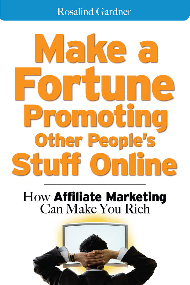 Make A Fortune Promoting Other Peoples Stuff Online