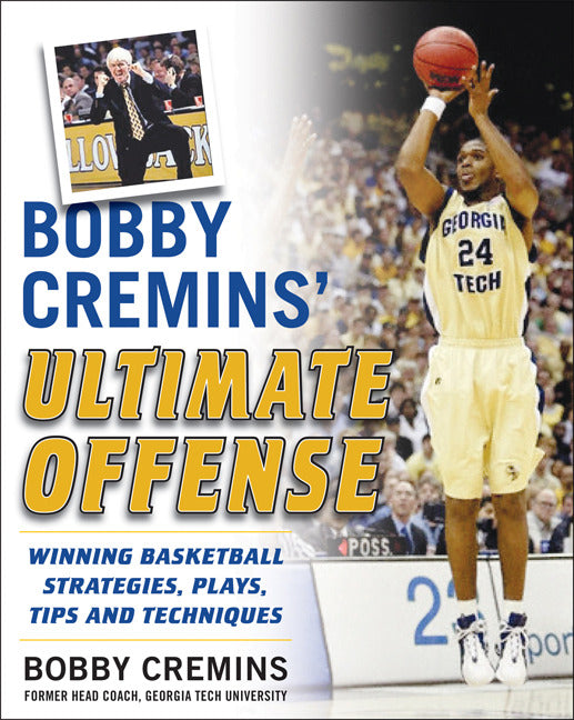 Bobby Cremins Ultimate Offense Winning Basketball Strategies & Plays From An Ncaa Coachs Personal Playbook