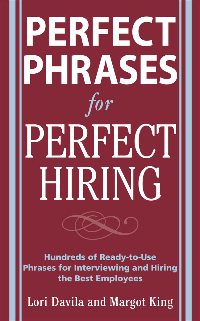 Perfect Phrases For Perfect Hiring Hundreds Of Ready To Use Phrases For Interviewing & Hiring The Best Employees Every Time