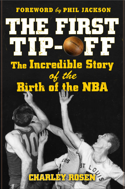 The First Tip Off The Incredible Story Of The Birth Of The Nba