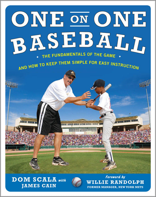 One On One Baseball The Fundamentals Of The Game & How To Keep It Simple For Easy Instruction