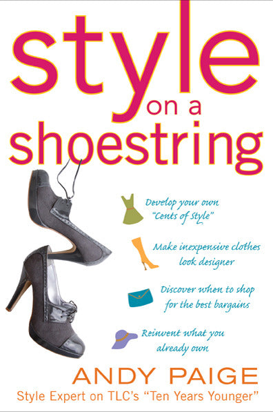 Style On A Shoestring Develop Your Cents Of Style & Look Like A Million Without Spending A Fortune