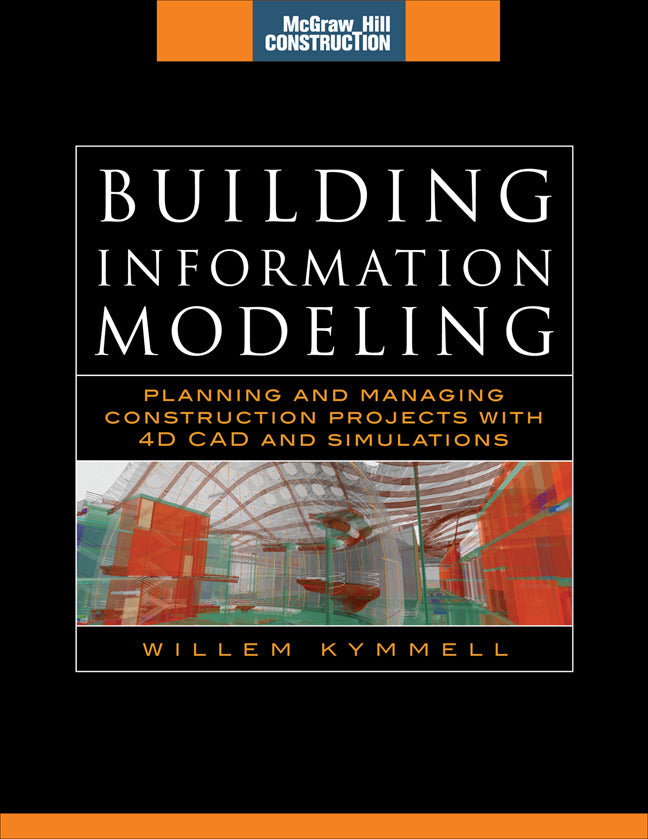 Building Information Modeling Planning & Managing Construction Projects With 4d Cad & Simulations Mcgraw Hill Construction Series