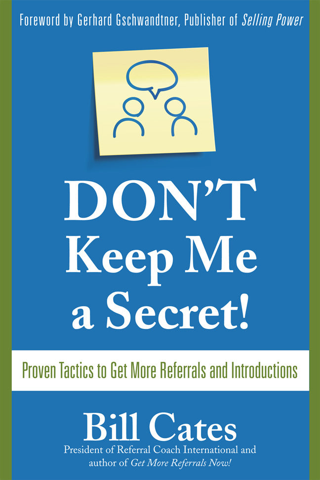 Dont Keep Me A Secret Proven Tactics To Get Referrals & Introductions