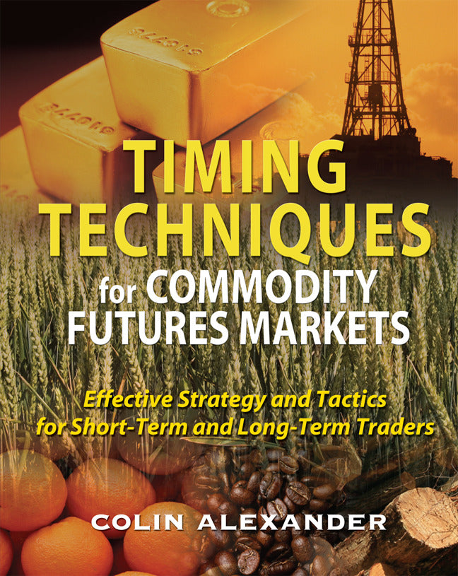 Timing Techniques For Commodity Futures Markets Effective Strategy & Tactics For Short Term & Long Term Traders