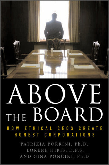 Above The Board How Ethical Ceos Create Honest Corporations