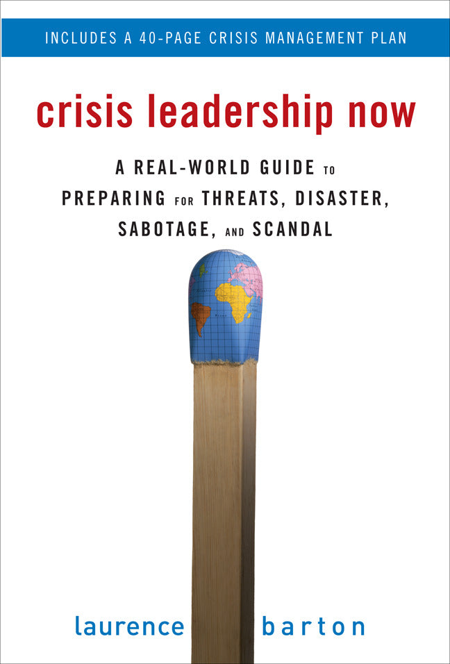 Crisis Leadership Now A Real World Guide To Preparing For Threats Disaster Sabotage & Scandal