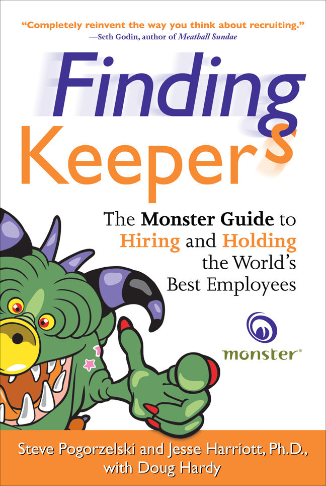 Finding Keepers The Monster Guide To Hiring & Holding Worlds Best Employees