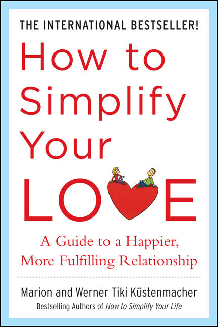How To Simplify Your Love A Guide To A Happier More Fulfilling Relationship