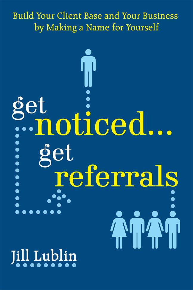 Get Noticed.. Get Referrals Build Your Client Base & Your Business By Making A Name For Yourself