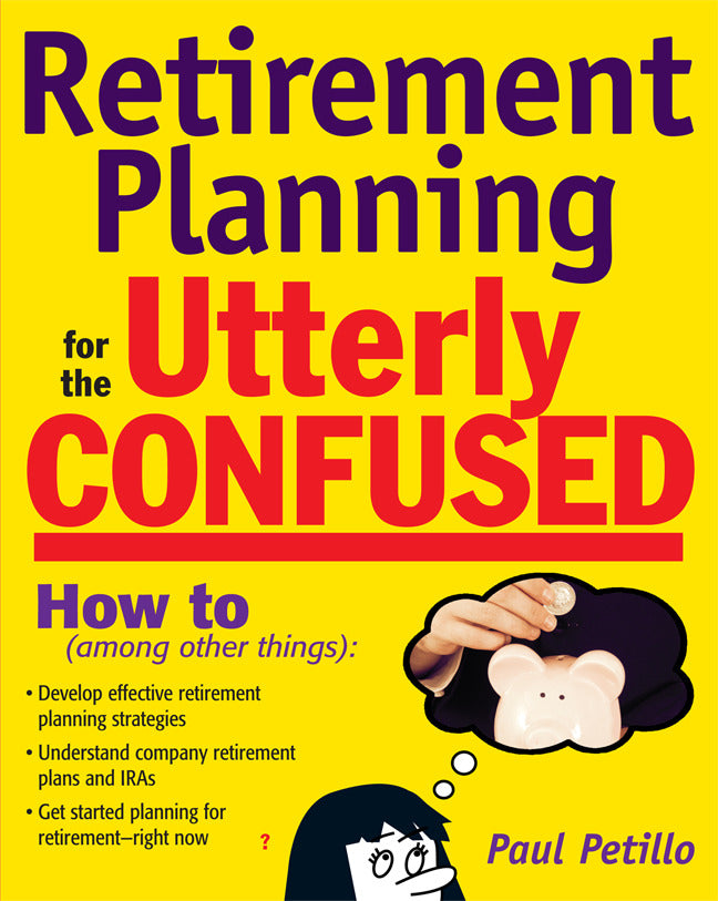 Retirement Planning For The Utterly Confused