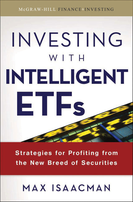 Investing With Intelligent Etfs Strategies For Profiting From The New Breed Of Securities
