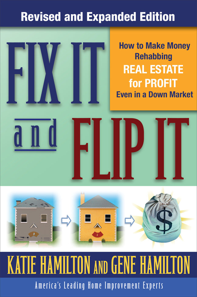 Fix It & Flip It How To Make Money Rehabbing Real Estate For Profit Even In A Down Market 2e