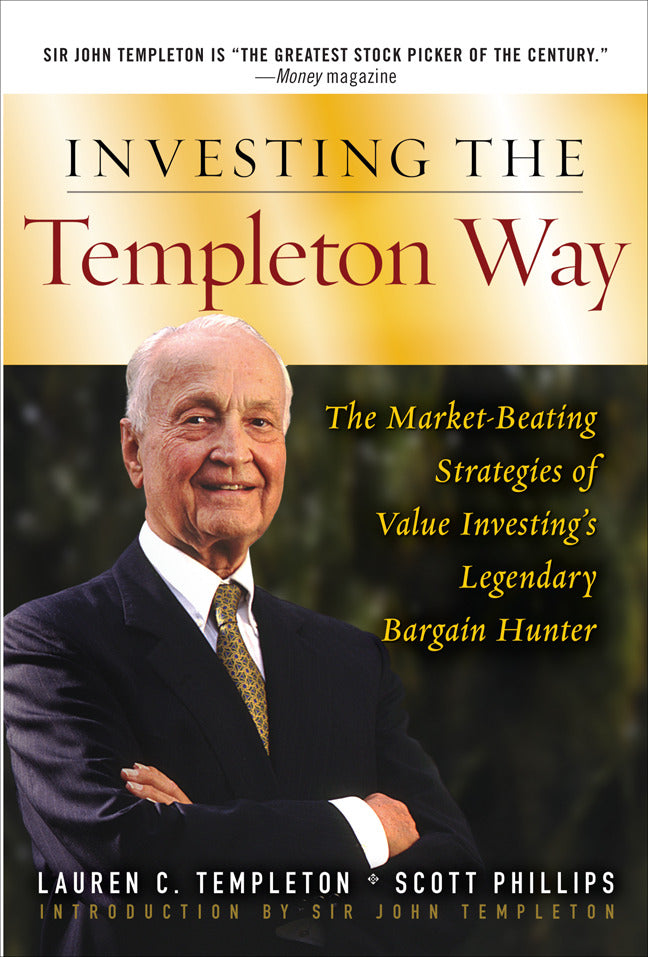 Investing The Templeton Way The Market Beating Strategies Of Value Investings Legendary Bargain Hunter