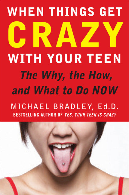 When Things Get Crazy With Your Teen The Why The How & What To Do Now