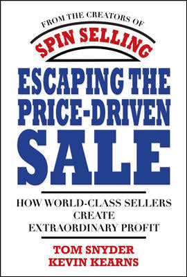 Escaping The Price Driven Sale How World Class Sellers Create Extraordinary Profit