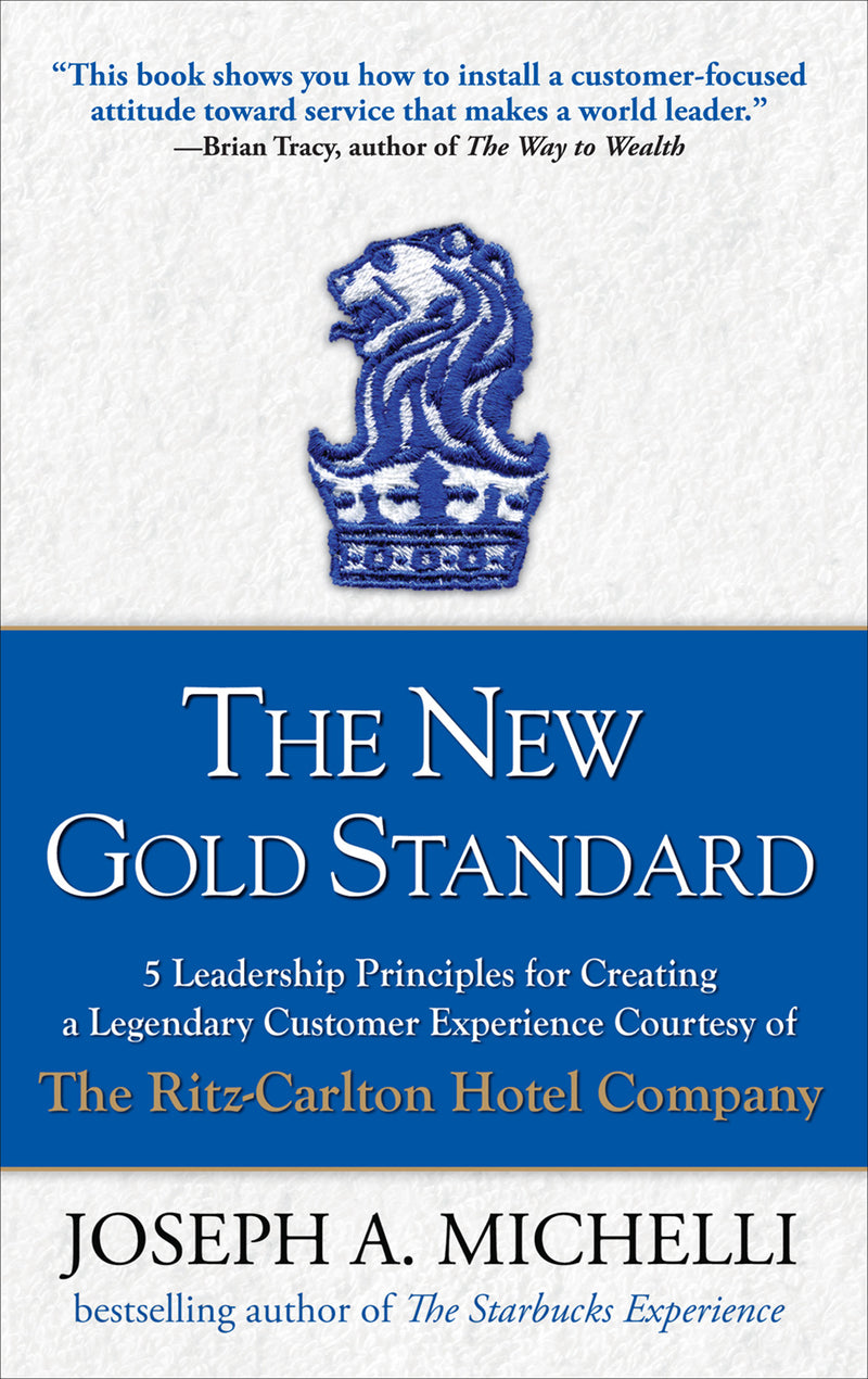 The New Gold Standard 5 Leadership Principles For Creating A Legendary Customer Experience Courtesy Of The Ritz Carlton Hotel Company