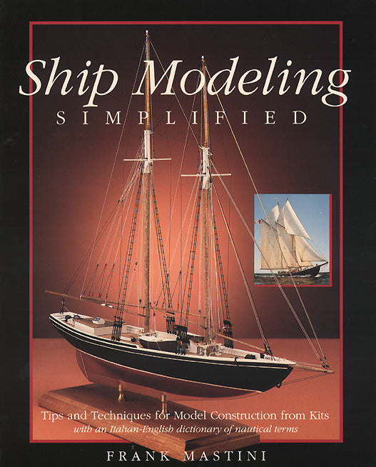 Ship Modeling Simplified Tips & Techniques For Model Construction From Kits