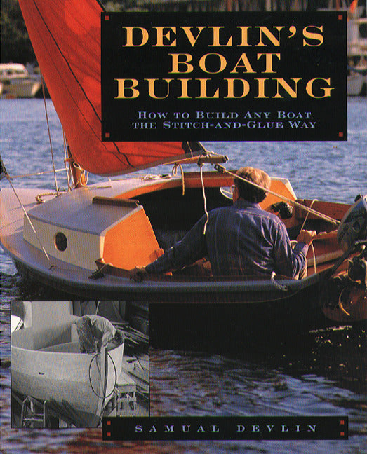 Devlins Boatbuilding How To Build Any Boat The Stitch & Glue Way