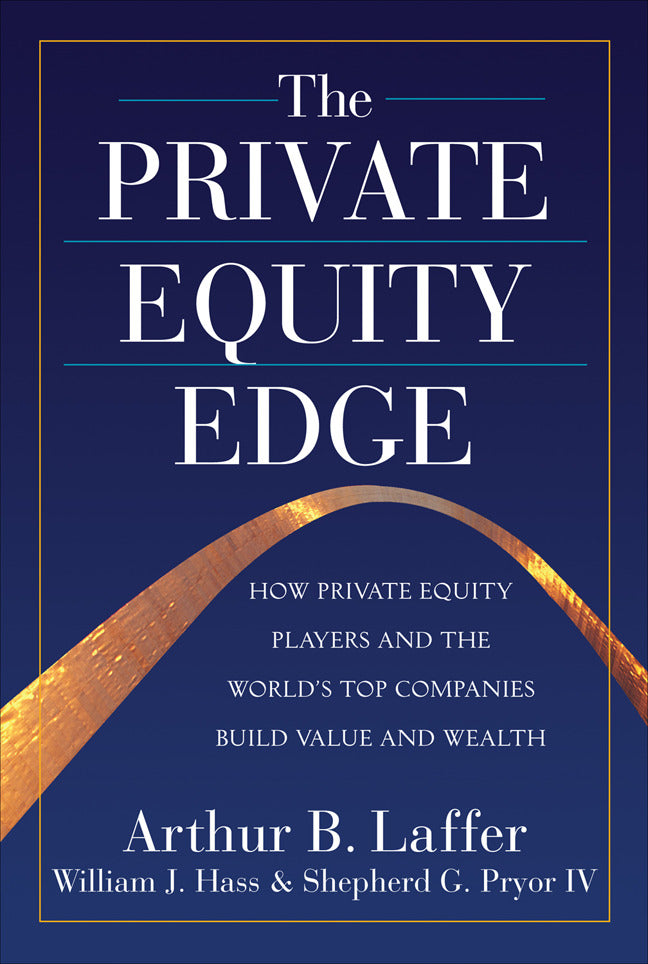 The Private Equity Edge How Private Equity Players & The Worlds Top Companies Build Value & Wealth