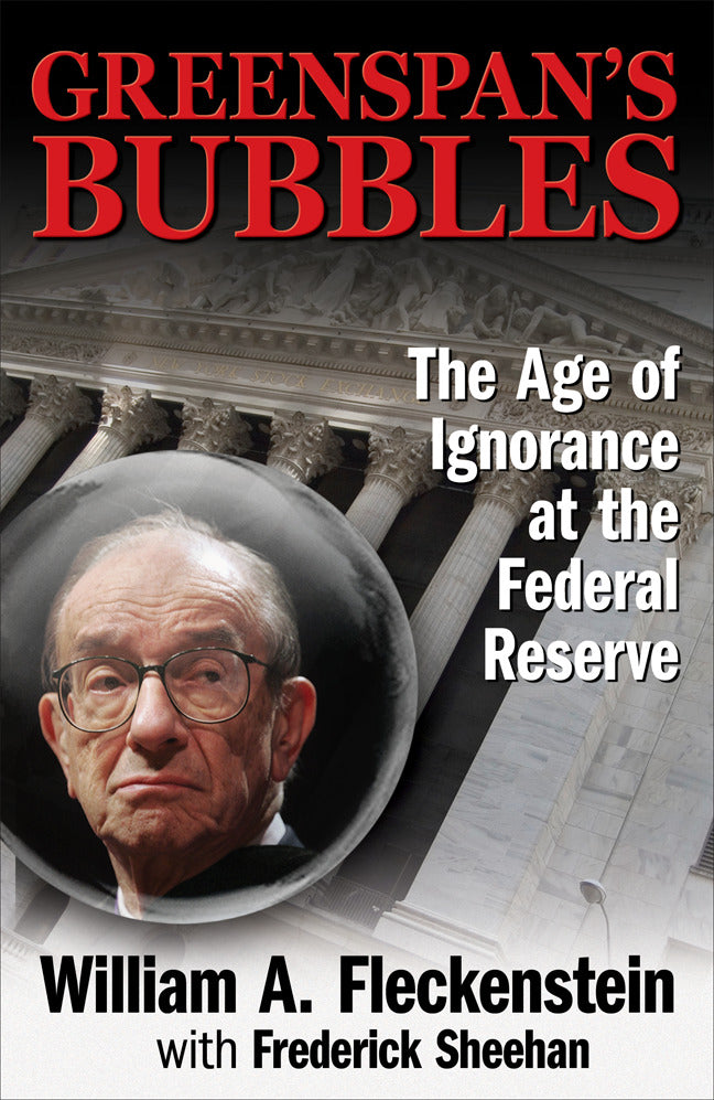 Greenspans Bubbles The Age Of Ignorance At The Federal Reserve
