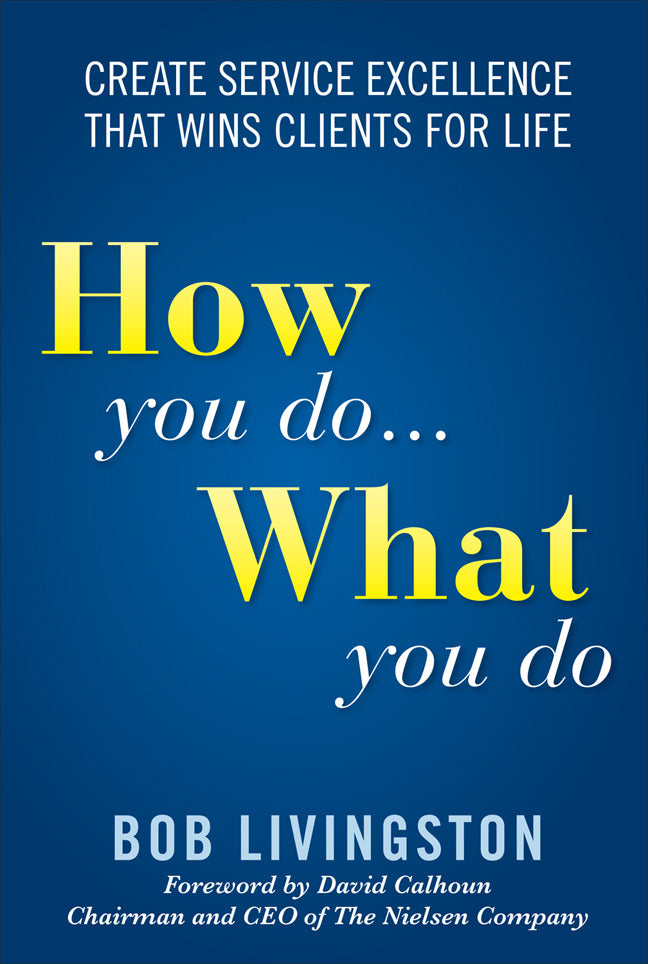 How You Do.. What You Do Create Service Excellence That Wins Clients For Life