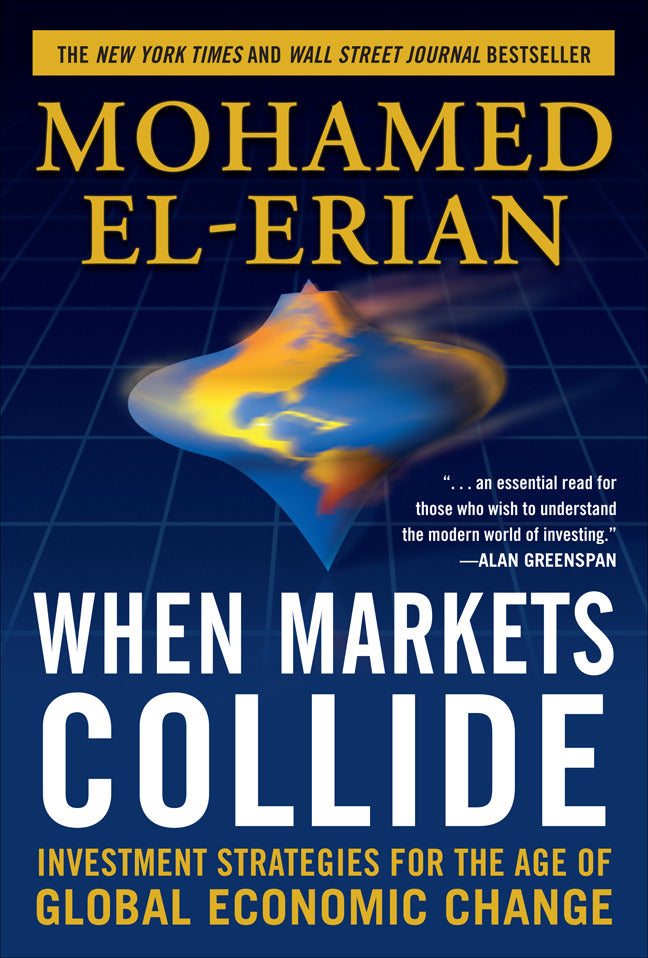 When Markets Collide Investment Strategies For The Age Of Global Economic Change