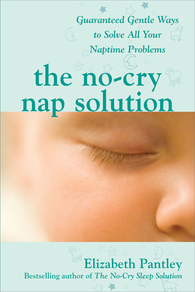 The No Cry Nap Solution Guaranteed Gentle Ways To Solve All Your Naptime Problems
