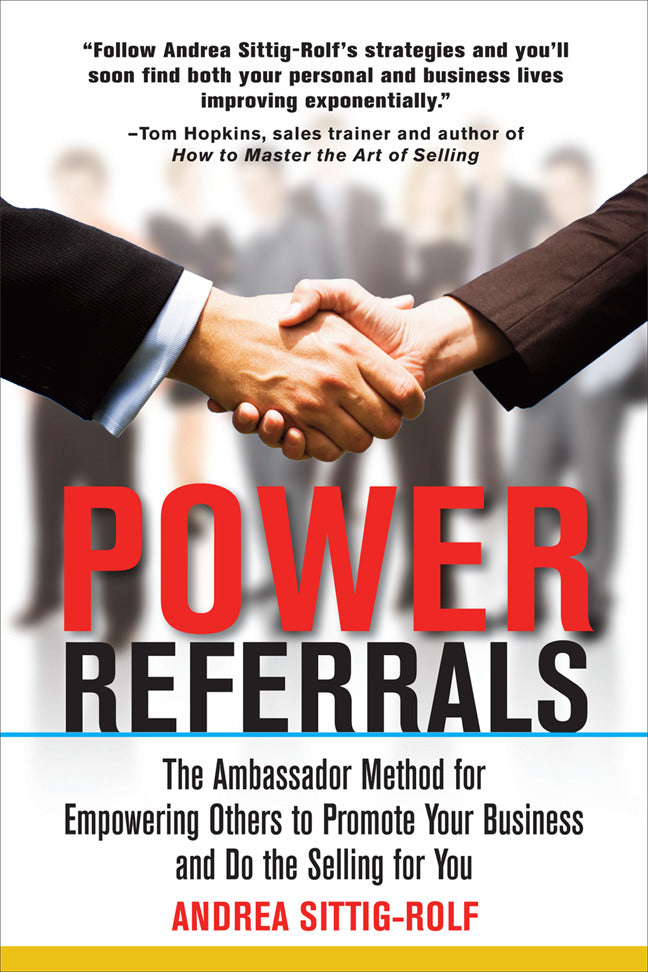 Power Referrals The Ambassador Method For Empowering Others To Promote Your Business & Do The Selling For You