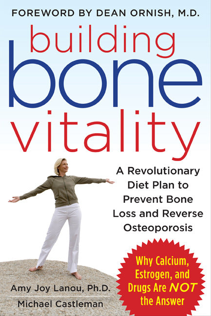 Building Bone Vitality A Revolutionary Diet Plan To Prevent Bone Loss & Reverse Osteoporosis Without Dairy Foods Calcium Estrogen Or Drugs