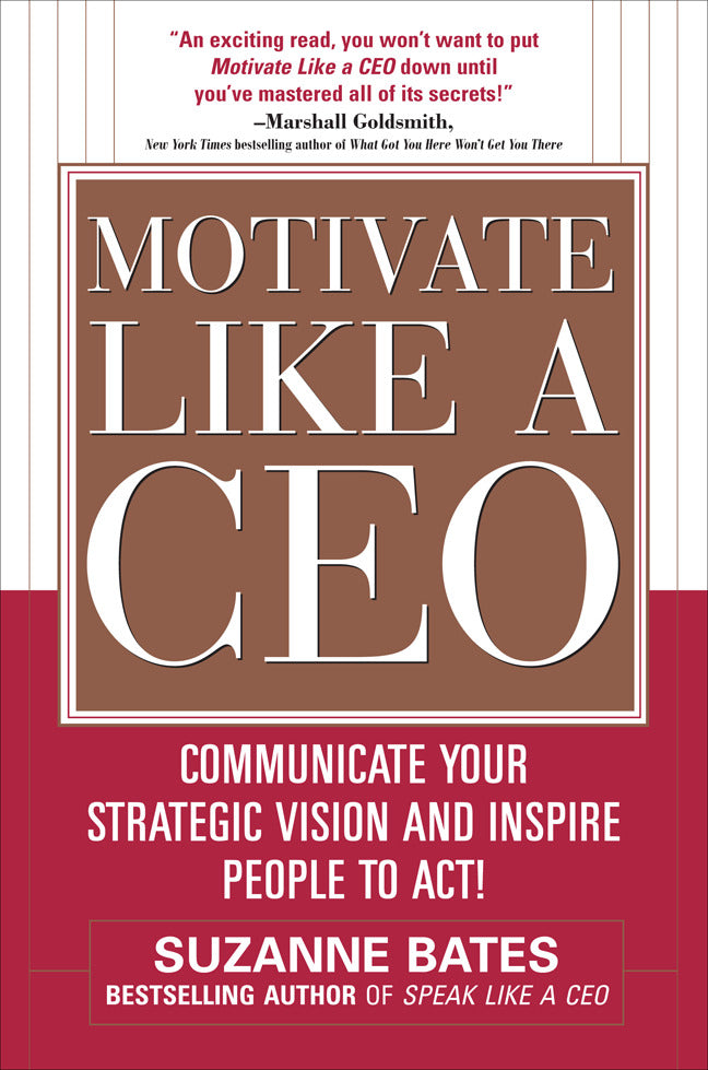Motivate Like A Ceo Communicate Your Strategic Vision & Inspire People To Act