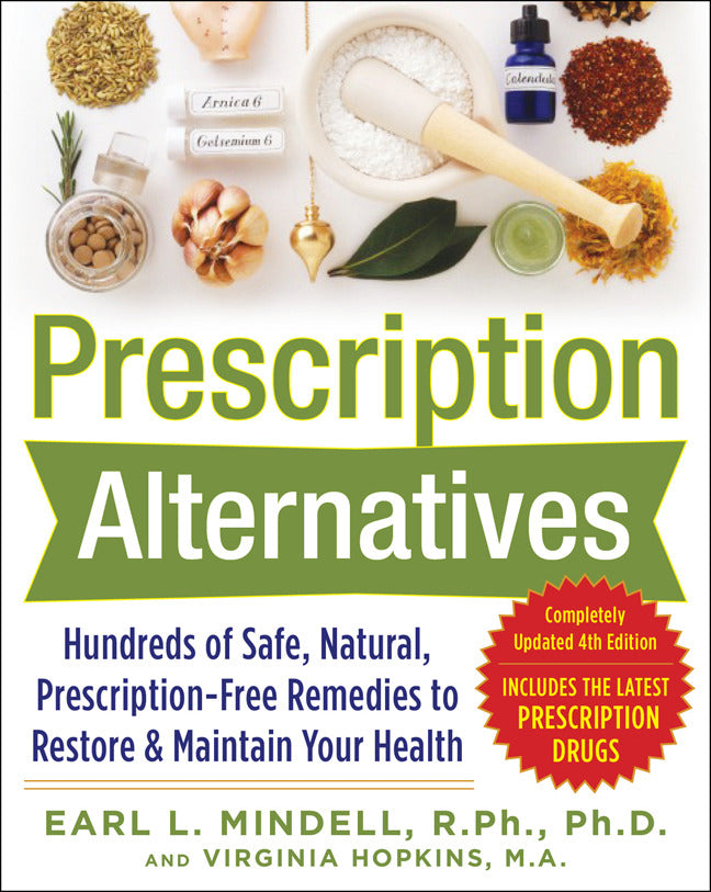 Prescription Alternatives:Hundreds Of Safe Natural Prescription Free Remedies To Restore & Maintain Your Health Fourth Edition 4e