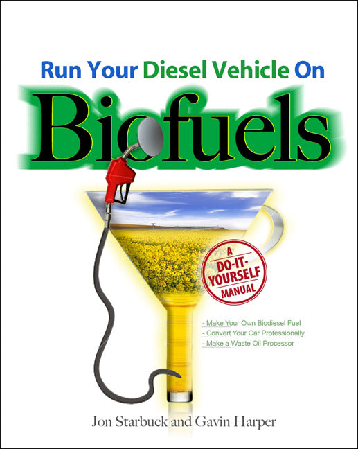 Run Your Diesel Vehicle On Biofuels A Do It Yourself Manual